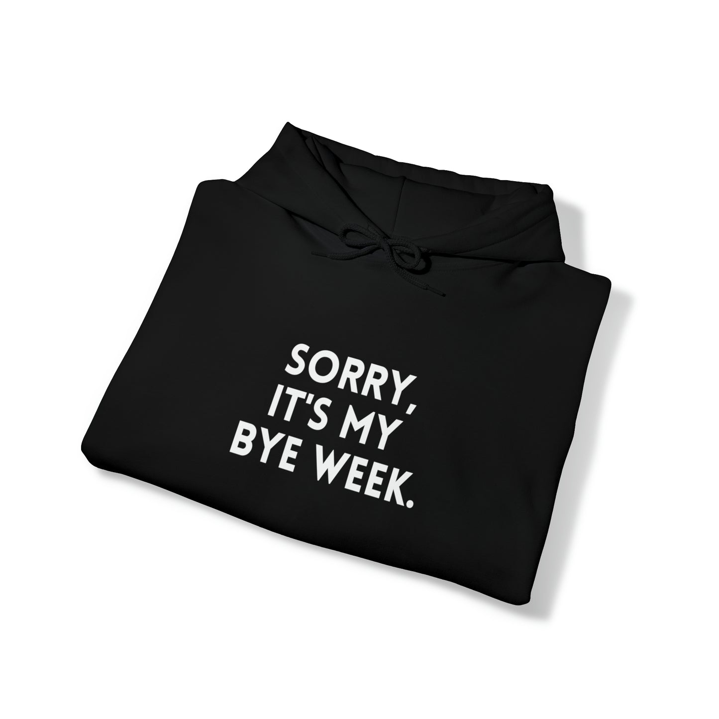 Sorry It's My Byeweek Hoodie - Byeweek Hooded Sweatshirt - Fantasy Football Sweatshirt - Football Hoodie - Unisex Hoodie