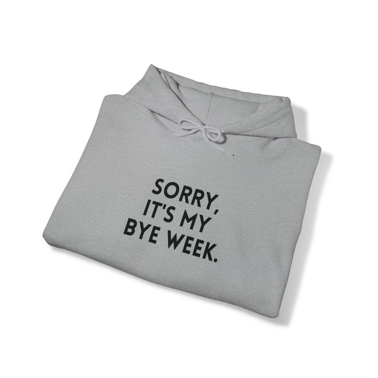 Sorry It's My Byeweek Hoodie - Byeweek Hooded Sweatshirt - Fantasy Football Sweatshirt - Football Hoodie - Unisex Hoodie