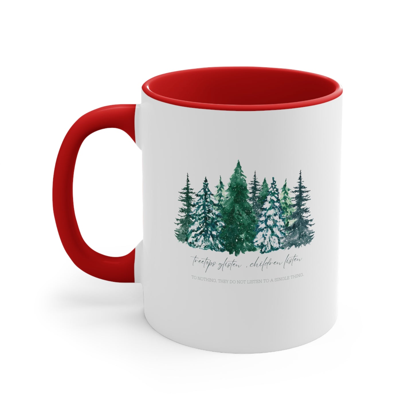 Treetops Glisten, Children Listen to Nothing Coffee Mug - Funny Christmas Mug - Teacher Holiday Gift - Christmas Tree Mug