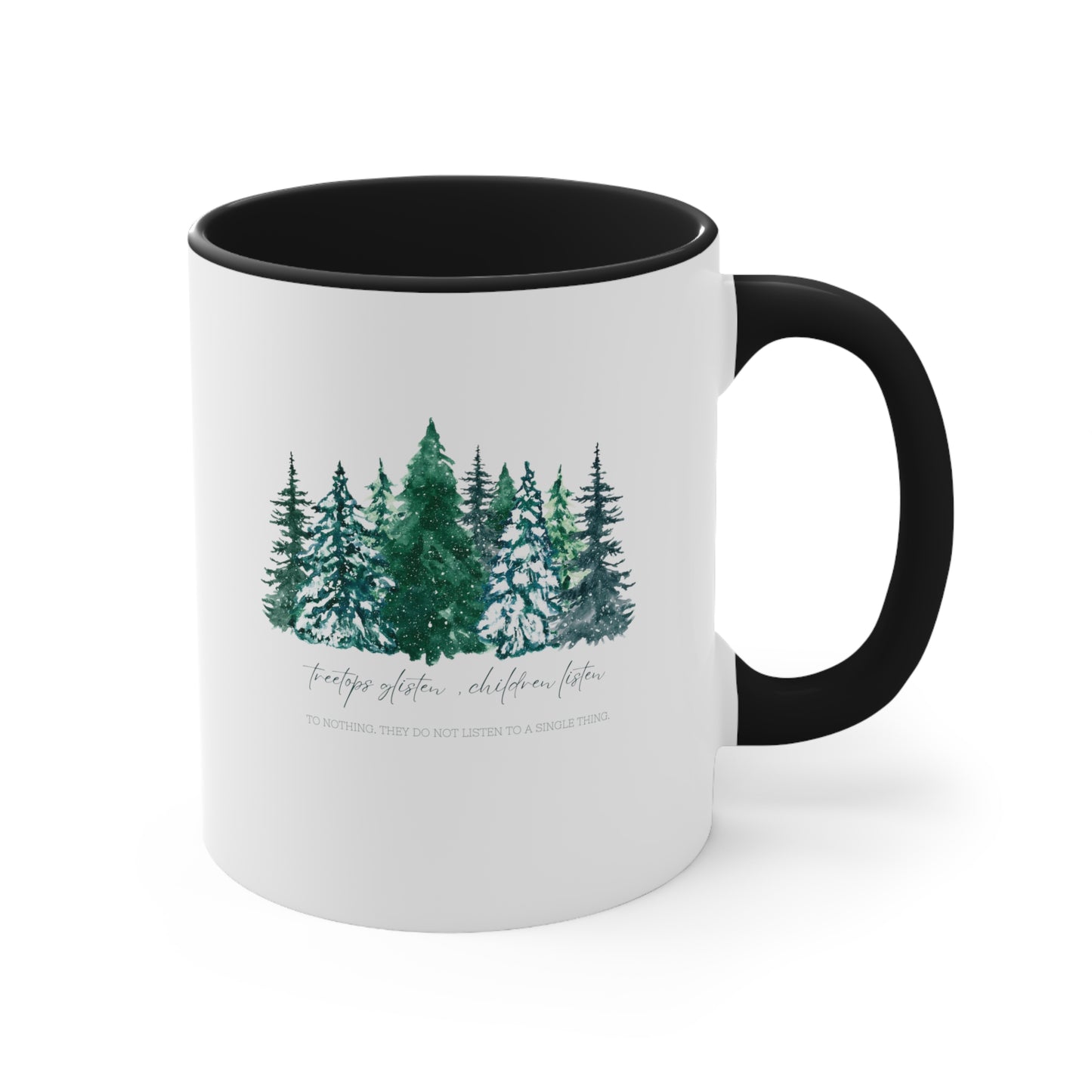 Treetops Glisten, Children Listen to Nothing Coffee Mug - Funny Christmas Mug - Teacher Holiday Gift - Christmas Tree Mug