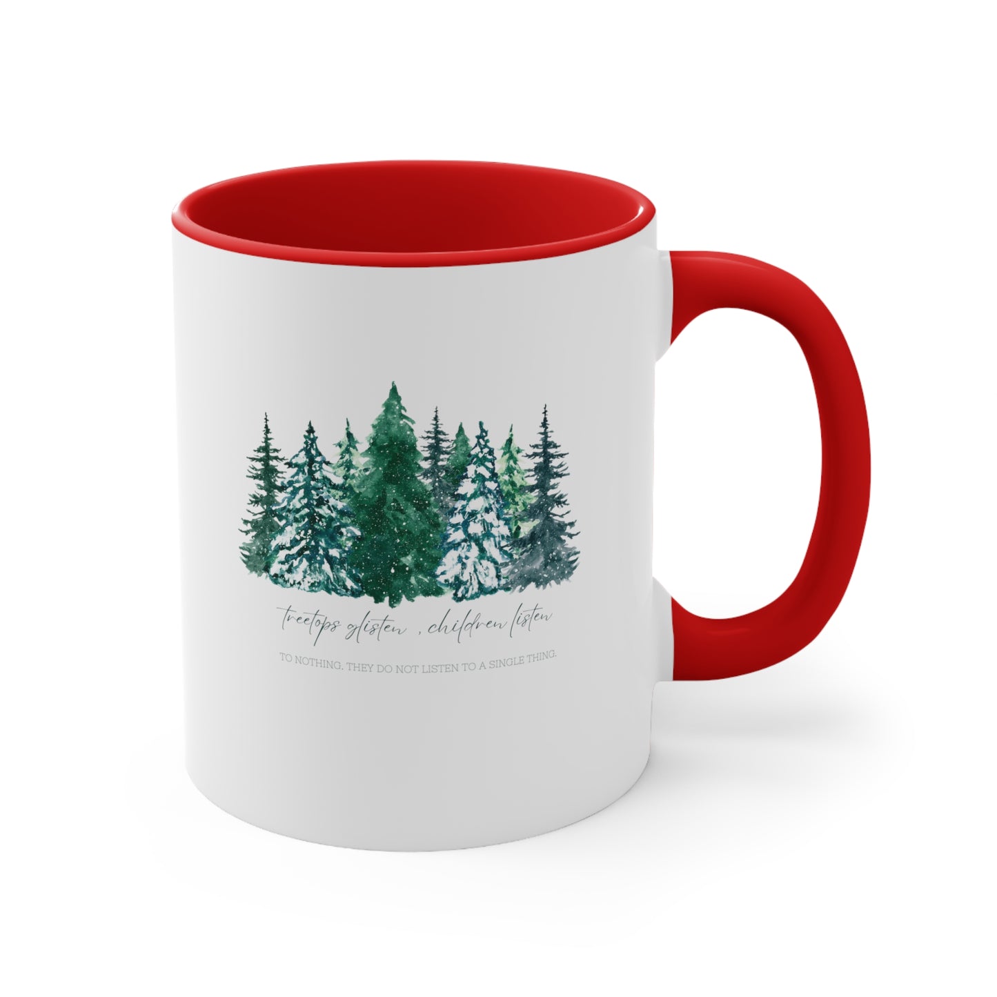 Treetops Glisten, Children Listen to Nothing Coffee Mug - Funny Christmas Mug - Teacher Holiday Gift - Christmas Tree Mug