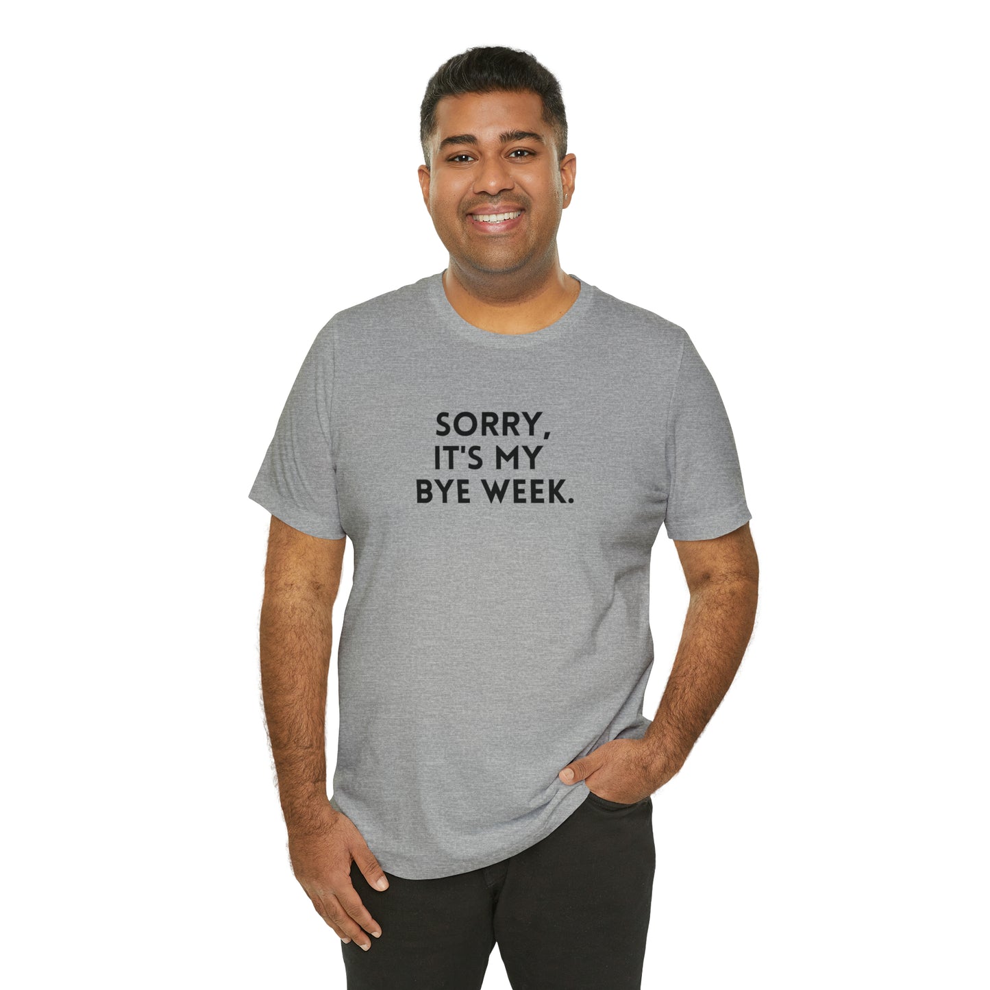 Sorry, It's My Bye Week - Fantasy Football Shirt - Unisex Football T-Shirt - Football Season Shirt