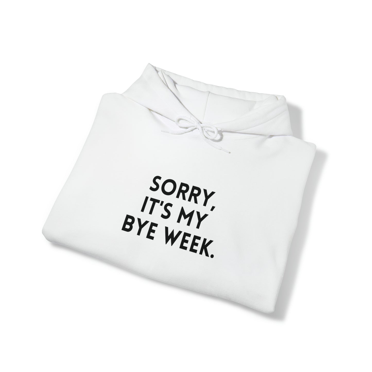 Sorry It's My Byeweek Hoodie - Byeweek Hooded Sweatshirt - Fantasy Football Sweatshirt - Football Hoodie - Unisex Hoodie