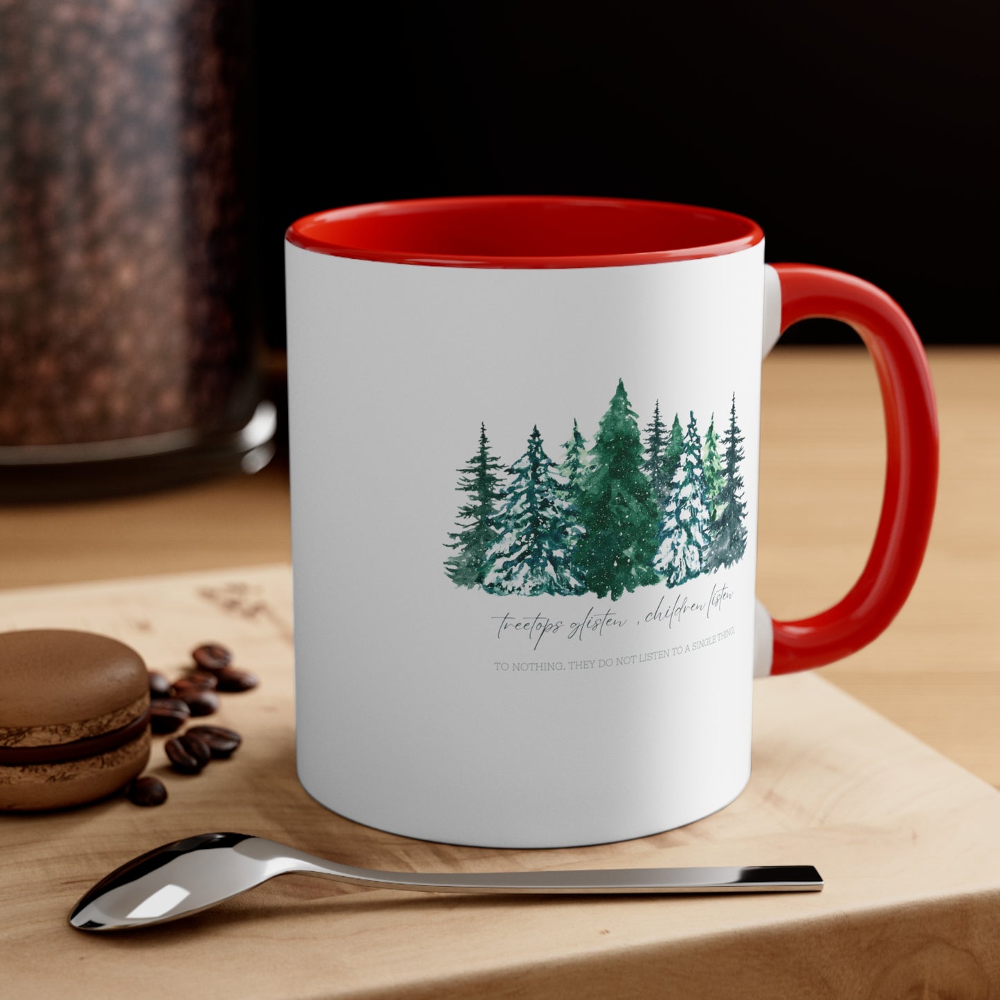 Treetops Glisten, Children Listen to Nothing Coffee Mug - Funny Christmas Mug - Teacher Holiday Gift - Christmas Tree Mug